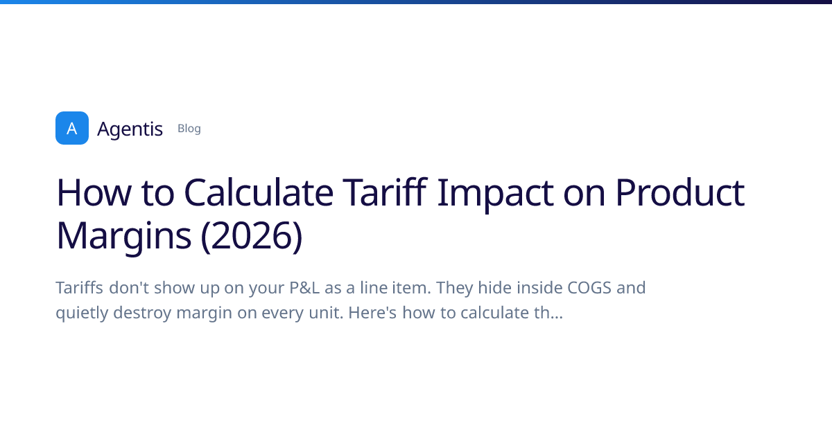 How to Calculate Tariff Impact on Product Margins (2026) | Agentis Blog